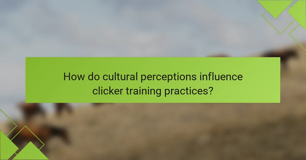 How do cultural perceptions influence clicker training practices?
