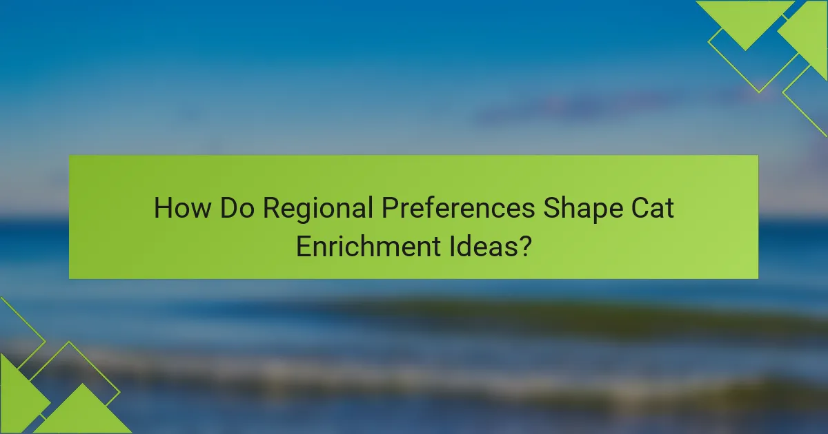 How Do Regional Preferences Shape Cat Enrichment Ideas?