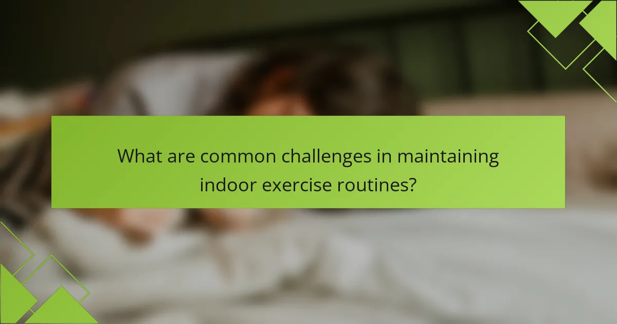 What are common challenges in maintaining indoor exercise routines?