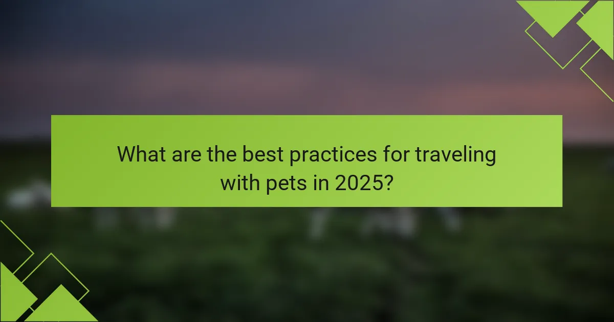 What are the best practices for traveling with pets in 2025?