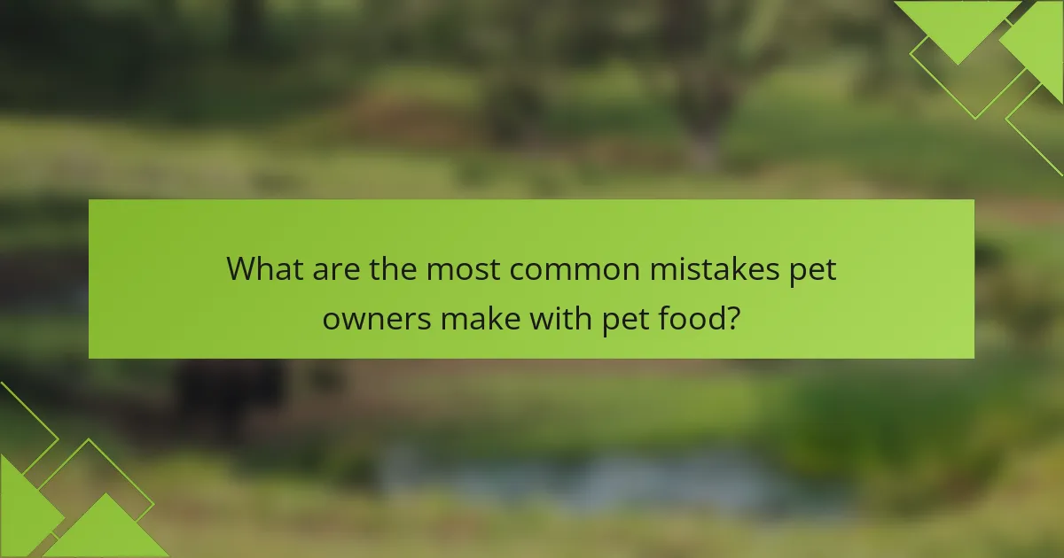 What are the most common mistakes pet owners make with pet food?