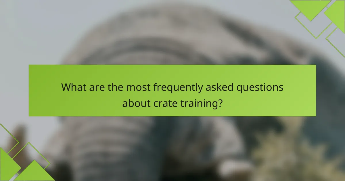 What are the most frequently asked questions about crate training?