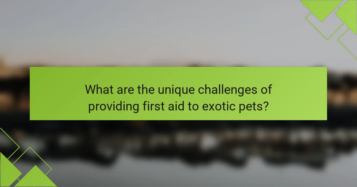 What are the unique challenges of providing first aid to exotic pets?