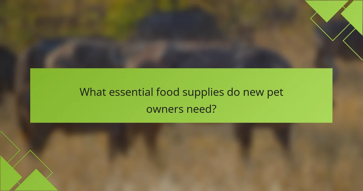 What essential food supplies do new pet owners need?