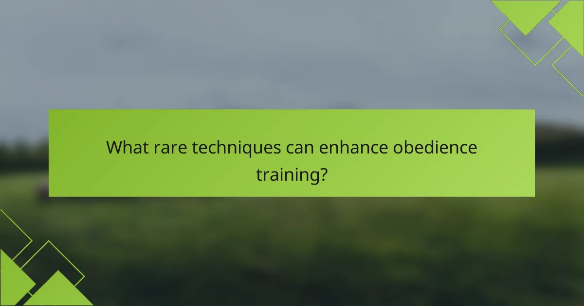 What rare techniques can enhance obedience training?