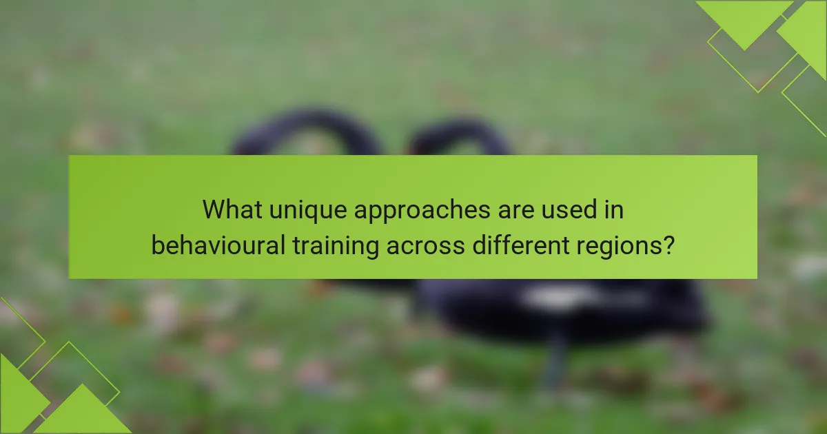 What unique approaches are used in behavioural training across different regions?
