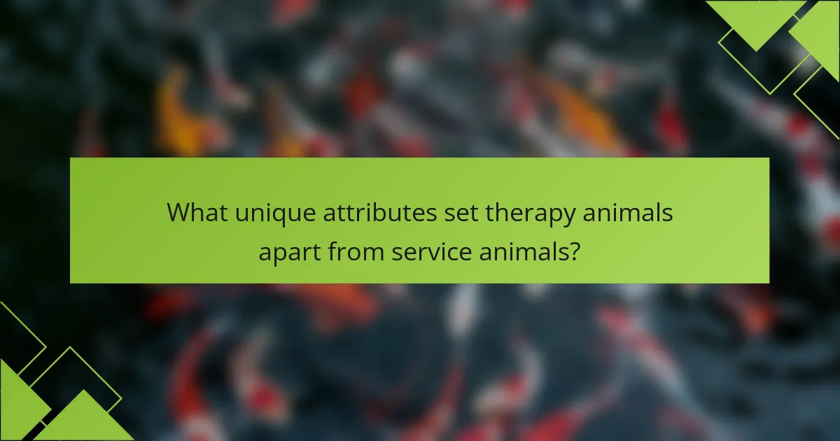 What unique attributes set therapy animals apart from service animals?