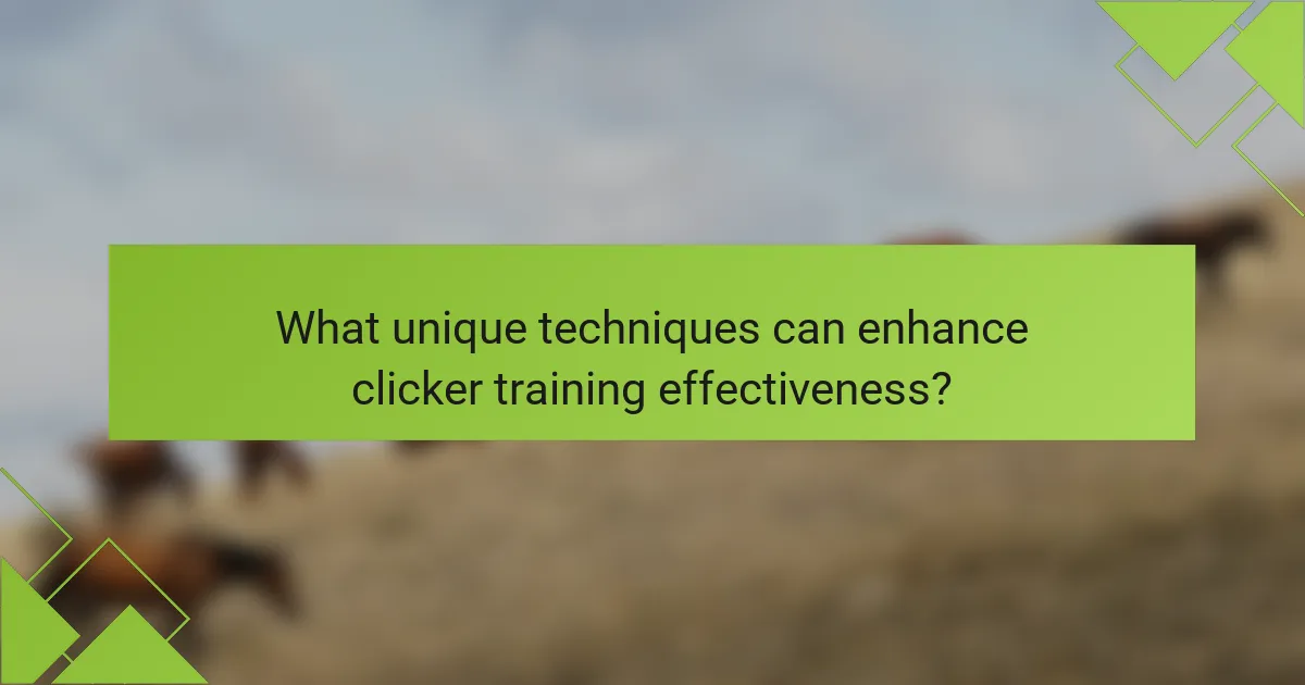 What unique techniques can enhance clicker training effectiveness?